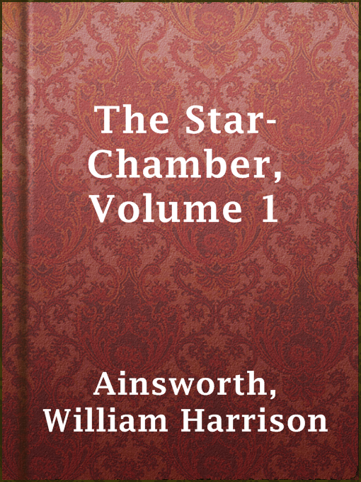 Title details for The Star-Chamber, Volume 1 by William Harrison Ainsworth - Available